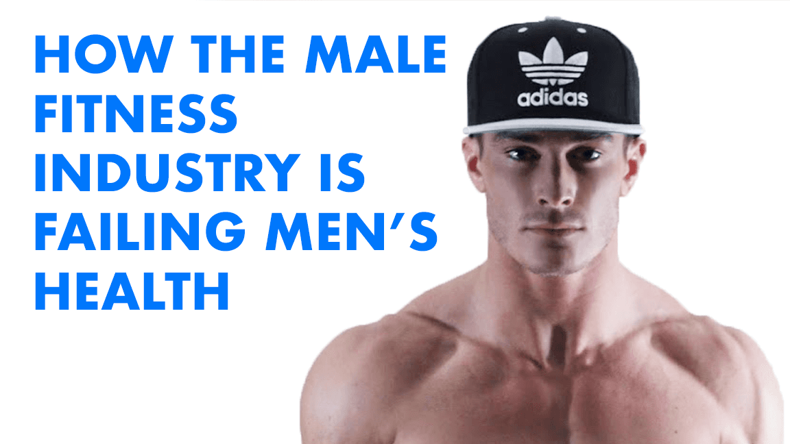 How The Male Fitness Industry Is Failing Men's Health